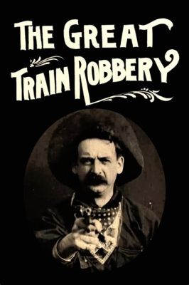 ¡The Great Train Robbery! Una historia épica de bandidos y persecuciones trepidantes!